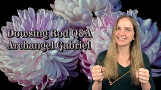 Dowsing Rod Question and Answers with Archangel Gabriel [upl. by Aggappe475]