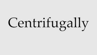 How to Pronounce Centrifugally [upl. by Drape680]