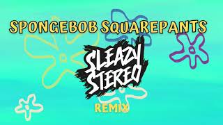 Sleazy Stereo  Spongebob Squarepants Remix Official Audio [upl. by Azilem]