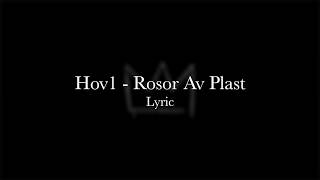 ROSOR AV PLAST  HOV1 LYRIC [upl. by Alorac836]