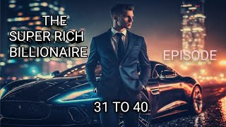 The Super Rich Billionaire Episode 31 to 40  Story  Today New Episode [upl. by Sorrows]