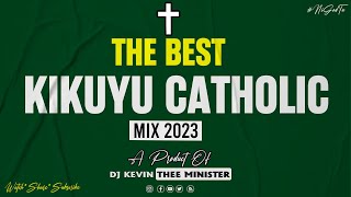 Best Kikuyu Catholic Hymns Mix 2023  Dj Kevin Thee Minister Mitha Mugikuyu [upl. by Phip]