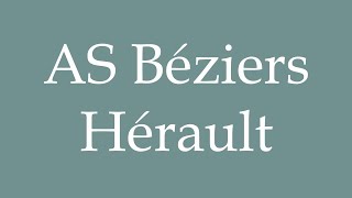 How to Pronounce AS Béziers Hérault Correctly in French [upl. by Ecniuq]