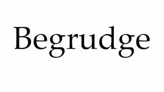 How to Pronounce Begrudge [upl. by Bathulda49]