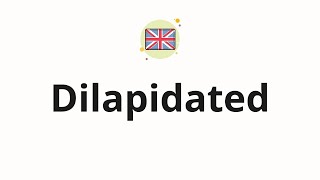 How to pronounce Dilapidated [upl. by Attenweiler]