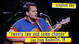 Stephen Day  Twenty Two and Some Change Live from Nashville TN [upl. by Cleodell19]