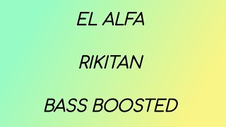 EL ALFA  RIKITAN  BASS BOOSTED [upl. by Deth589]