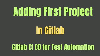 Creating First Project In Gitlab  Lecture 2 [upl. by Amadus]