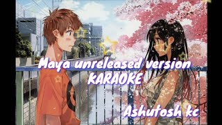 MAYA unreleased version KARAOKE 🎤  Ashutosh kc [upl. by Pfeffer404]