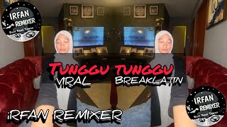 IRFAN REMIXER TUNGGU TUNGGU BREAKLATIN MIX VIRAL TIKTOK [upl. by Ferino]