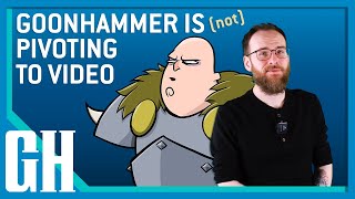 Goonhammer is Not Pivoting to Video [upl. by Dougal375]