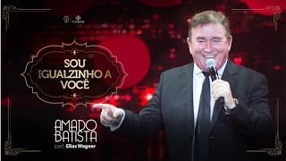 Amado Batista Part Elias Wagner  Eu Sou Igualzinho a você  Amado Batista 40 anos [upl. by Therese838]