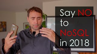 Say NO to NoSQL in 2018 [upl. by Ciri664]