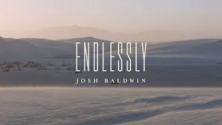 Endlessly Lyric Video  Josh Baldwin  The War is Over [upl. by Xela529]