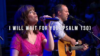 I Will Wait for You Psam 130 LIVE  Keith amp Kristyn Getty Jordan Kauflin Matt Merker [upl. by Wood]