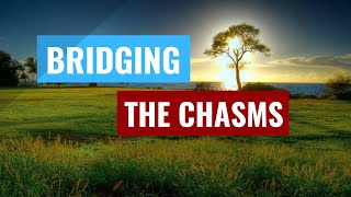 Bridging the Chasms [upl. by Ylil594]