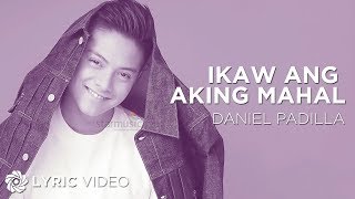 Ikaw Ang Aking Mahal  Daniel Padilla Lyrics [upl. by Korman]