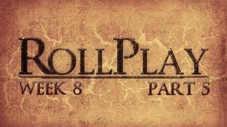 RollPlay Week Eight  Part 5 [upl. by Anitsrihc]