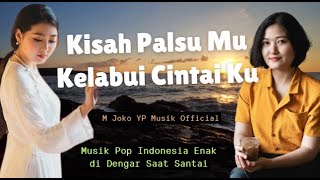 Kisah Palsu Mu Mengelabui Cinta Ku  M Joko YP Musik Official musikvideo musikindonesia [upl. by Ennayhs]