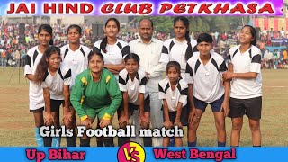 Girls Match 💥 Up Bihar 🆚 West Bengal Petkhasa Football Championship 2024 [upl. by Jarrell589]