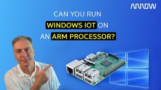 Can you run Windows IoT on an Arm Processor [upl. by Anitak]