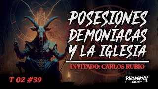 POSESIONES DEMONÍACAS Y LA IGLESIA Invitado CARLOS RUBIO  T2 E39 [upl. by Roer]