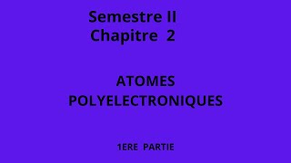 Chapitre II Atomes polyelectroniques Première Partie [upl. by Varin]