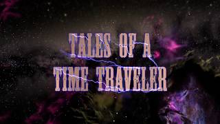 Tales of a Time Traveler Trailer [upl. by Berlauda]