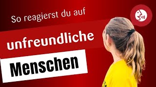 Reagieren auf unfreundliche Menschen [upl. by Tolmach]