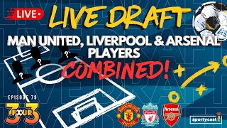 3FOUR Episode 79  LIVE DRAFT MAN UNITED  LIVERPOOL  ARSENAL COMBINED XI [upl. by Aray861]