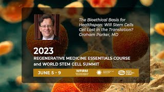 The Bioethical Basis for Healthspan Will Stem Cells Get Lost in the Translation Graham Parker MD [upl. by Calle182]