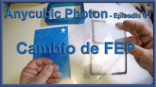 Anycubic Photon  Cambio del FEP  Episodio 01 [upl. by Eriam]