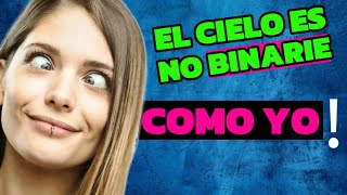 🙄El cielo es NO BINARIE Existe O es puro MARKETING Mucho ojo con la IDEOLOGIA DE GENERO [upl. by Drofniw]