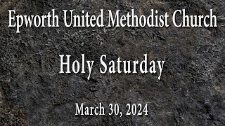 Epworth UMC online service for March 30 2024 Holy Saturday [upl. by Rolyab518]