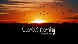 Glorious Morning [upl. by Gnihc]