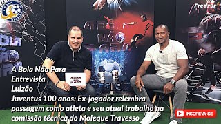 Juventus 100 anos Luizão relembra passagem como jogador e seu atual trabalho no Moleque Travesso [upl. by Norok436]