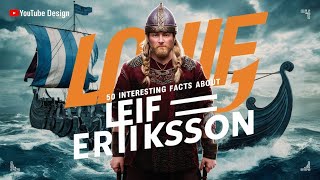 Exploring History 50 Fascinating Facts about Leif Eriksson [upl. by Kalfas550]