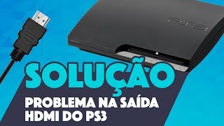 DICA PROBLEMA NA SAÍDA HDMI DO SEU PS3 O HDMI NÃO SAI IMAGEM SOLUÇÃO [upl. by Schwarz895]