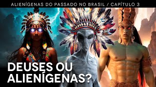 Alienígenas do Passado no Brasil  Capítulo 3 Deuses ou Extraterrestres [upl. by Yelik61]