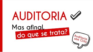 Auditoria Mas afinal do que se trata [upl. by Ainnet353]