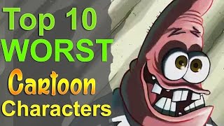 Top 10 Worst Cartoon Characters [upl. by Humfried]