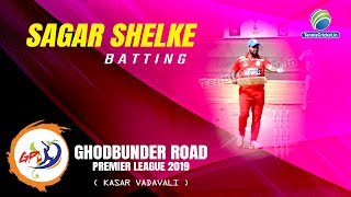 Sagar Shelke Batting  Ghodbunder Road Premier League 2019 Kasar Vadavali [upl. by Kare]