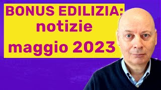 BONUS EDILIZIA notizie maggio 2023 [upl. by Atsyrhc]