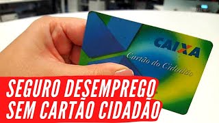 Como SACAR o SEGURO DESEMPREGO sem CARTÃO CIDADÃO Veja como receber as parcelas [upl. by Ykcim424]