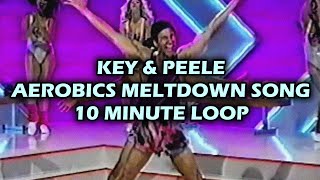 Key amp Peele  Aerobics Meltdown Song  10 Minute Loop [upl. by Feinberg]