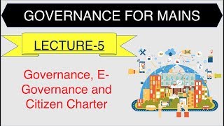 Governance for UPSC Mains  IAS  Governance E Governance and Citizen Charter [upl. by Omissam]