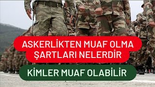 Askerlikten Muaf Olma Şartları Nelerdir  Kimler Askerlikten Muaf Olur [upl. by Jahdai]