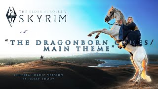 The Dragonborn Comes  Main Theme  Ethereal Magic Version  Holly Thody  Skyrim Cover [upl. by Vick837]