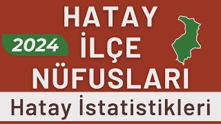 Deprem Sonrası HATAY NÜFUSU 2024  Sıralı Hatay İlçe Nüfusları  Hataylılar En Çok Nerede Yaşıyor [upl. by Ajaj425]