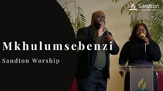 Sandton Worship  Mkhulumsebenzi [upl. by Englis508]